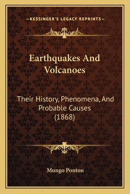 Earthquakes And Volcanoes: Their History, Phenomena, And Probable Causes (1868)
