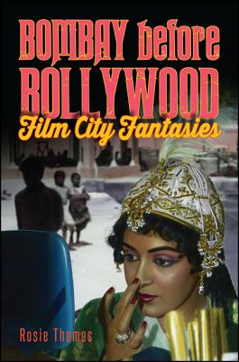 Bombay before Bollywood: Film City Fantasies