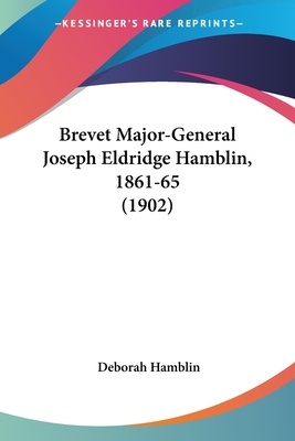 Brevet Major-General Joseph Eldridge Hamblin, 1861-65 (1902)