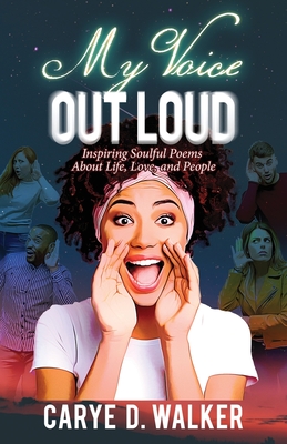 My Voice Out Loud: Inspiring Soulful Poems About Life, Love, and People