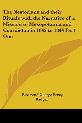The Nestorians and their Rituals with the Narrative of a Mission to Mesopotamia and Coordistan in 1842 to 1844 Part One
