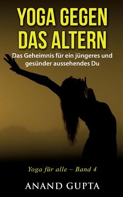 Yoga gegen das Altern: Das Geheimnis für ein jüngeres und gesünder aussehendes Du