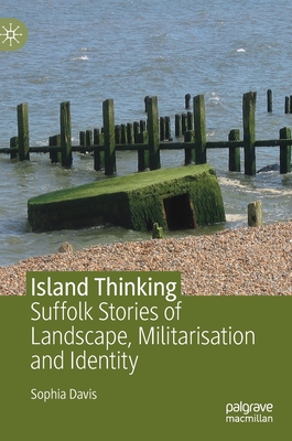 Island Thinking: Suffolk Stories of Landscape, Militarisation and Identity