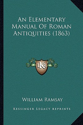 An Elementary Manual Of Roman Antiquities (1863)