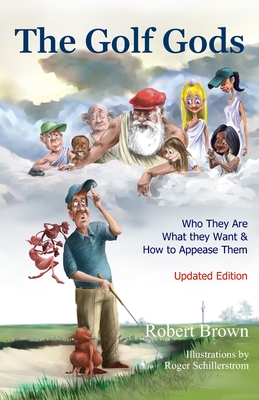 The Golf Gods: Who They Are, What They Want, and How to Appease Them Updated Edition