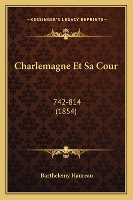 Charlemagne Et Sa Cour: 742-814 (1854)