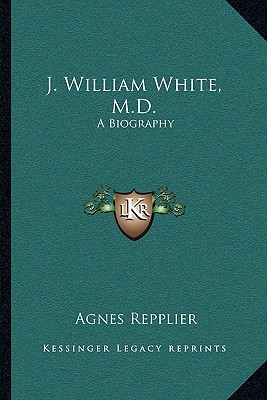 J. William White, M.D.: A Biography