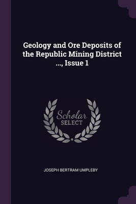 Geology and Ore Deposits of the Republic Mining District ..., Issue 1