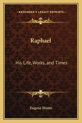 Raphael: His Life, Works, and Times