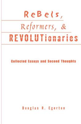 Rebels, Reformers, and Revolutionaries: Collected Essays and Second Thoughts