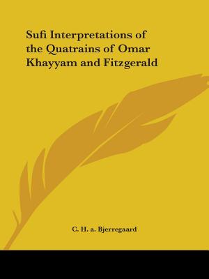 Sufi Interpretations of the Quatrains of Omar Khayyam and Fitzgerald
