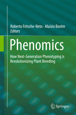Phenomics: How Next-Generation Phenotyping Is Revolutionizing Plant Breeding