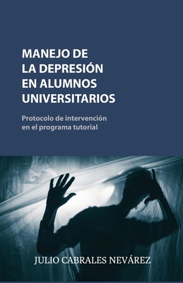 Manejo de la Depresión En Alumnos Universitarios: Protocolo de intervención en el programa tutorial