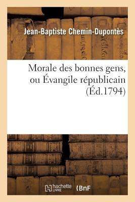 Morale Des Bonnes Gens, Ou Évangile Républicain