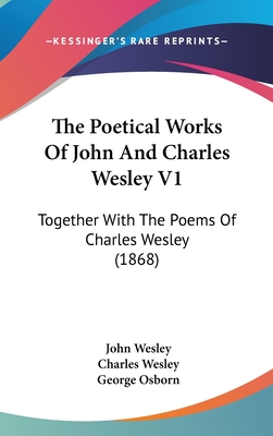 The Poetical Works Of John And Charles Wesley V1: Together With The Poems Of Charles Wesley (1868)