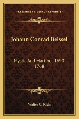 Johann Conrad Beissel: Mystic And Martinet 1690-1768