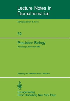 Population Biology: Proceedings of the International Conference Held at the University of Alberta, Edmonton, Canada, June 22-30, 1982
