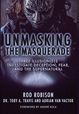 Unmasking the Masquerade: Three Illusionists Investigate Deception, Fear, and the Supernatural