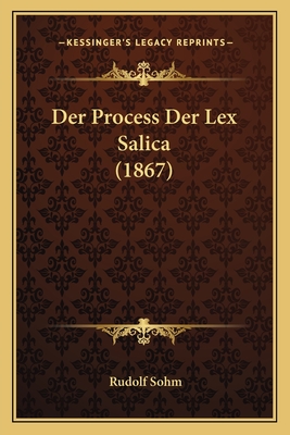 Der Process Der Lex Salica (1867)