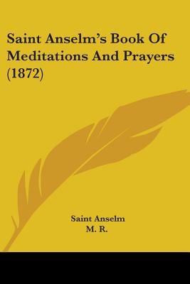 Saint Anselm's Book Of Meditations And Prayers (1872)