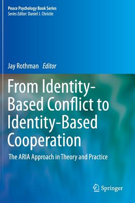 From Identity-Based Conflict to Identity-Based Cooperation: The Aria Approach in Theory and Practice
