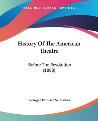 History Of The American Theatre: Before The Revolution (1888)