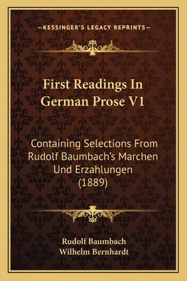 First Readings In German Prose V1: Containing Selections From Rudolf Baumbach's Marchen Und Erzahlungen (1889)