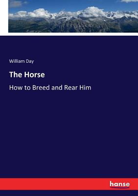 The Horse: How to Breed and Rear Him