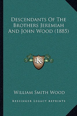 Descendants Of The Brothers Jeremiah And John Wood (1885)