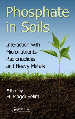 Phosphate in Soils: Interaction with Micronutrients, Radionuclides and Heavy Metals