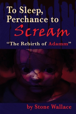 To Sleep, Perchance to Scream: "The Rebirth of Adamm"