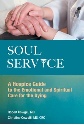 Soul Service: A Hospice Guide to the Emotional and Spiritual Care for the Dying