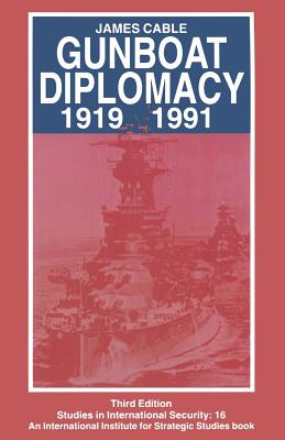 Gunboat Diplomacy 1919-1991: Political Applications of Limited Naval Force