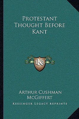 Protestant Thought Before Kant