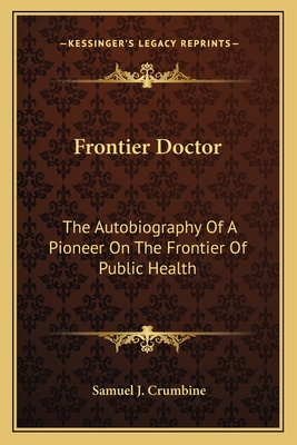 Frontier Doctor: The Autobiography Of A Pioneer On The Frontier Of Public Health
