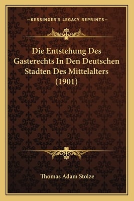 Die Entstehung Des Gasterechts In Den Deutschen Stadten Des Mittelalters (1901)
