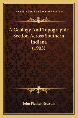 A Geology And Topographic Section Across Southern Indiana (1903)