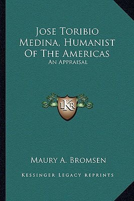 Jose Toribio Medina, Humanist Of The Americas: An Appraisal