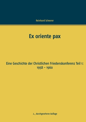 Ex oriente pax: Eine Geschichte der Christlichen Friedenskonferenz Teil 1: 1958 - 1960