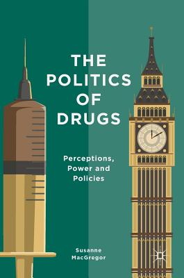 The Politics of Drugs: Perceptions, Power and Policies