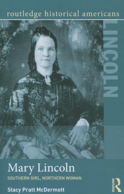 Mary Lincoln: Southern Girl, Northern Woman