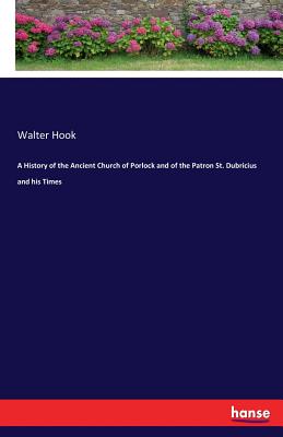 A History of the Ancient Church of Porlock and of the Patron St. Dubricius and his Times