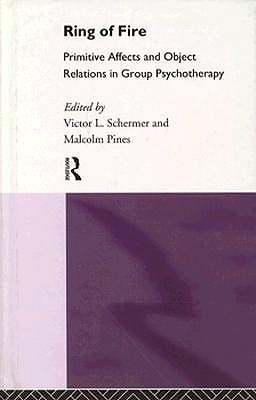 Ring of Fire: Primitive affects and object relations in group Psychotherapy