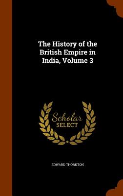 The History of the British Empire in India, Volume 3