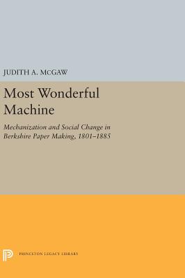 Most Wonderful Machine: Mechanization and Social Change in Berkshire Paper Making, 1801-1885