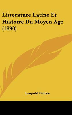 Litterature Latine Et Histoire Du Moyen Age (1890)