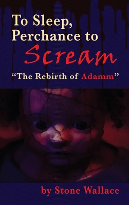 To Sleep, Perchance to Scream (hardback): "The Rebirth of Adamm"