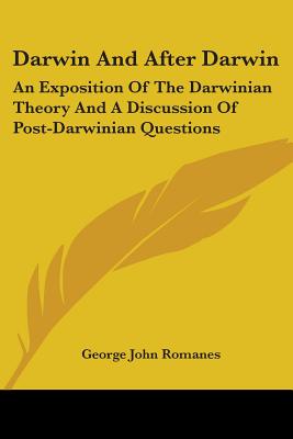 Darwin And After Darwin: An Exposition Of The Darwinian Theory And A Discussion Of Post-Darwinian Questions