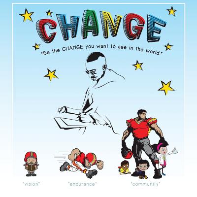 Change: "Be the Change You Want to See in the World"