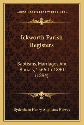 Ickworth Parish Registers: Baptisms, Marriages And Burials, 1566 To 1890 (1894)